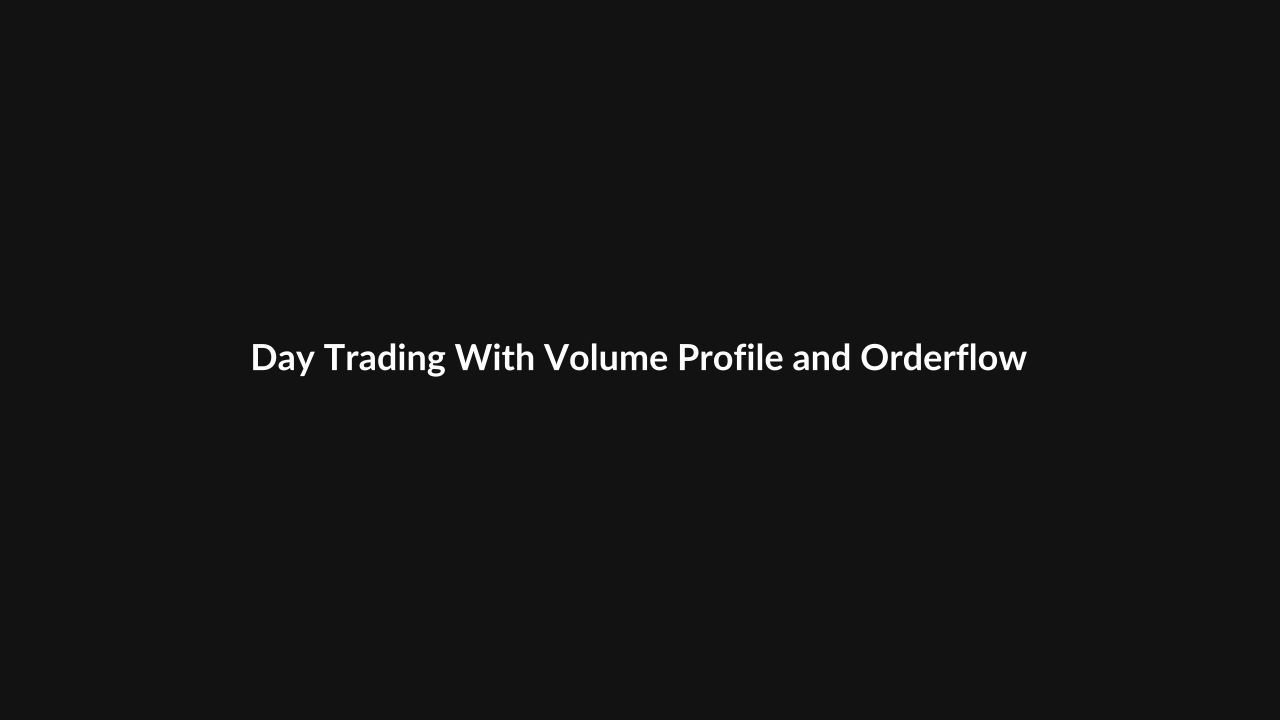 Day Trading With Volume Profile and Orderflow