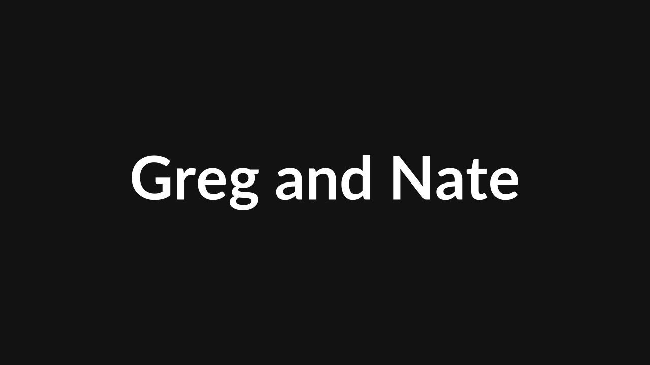 Greg and Nate