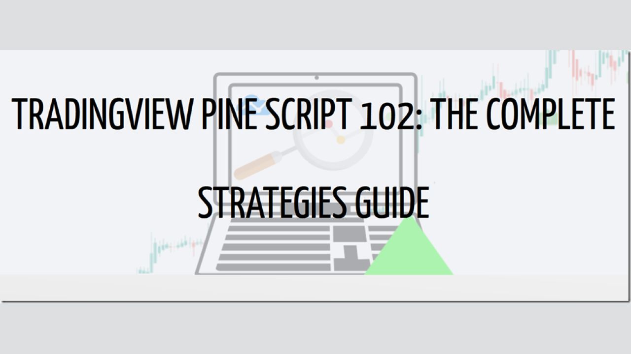 Pine Script 102 – The Complete Strategy Guide