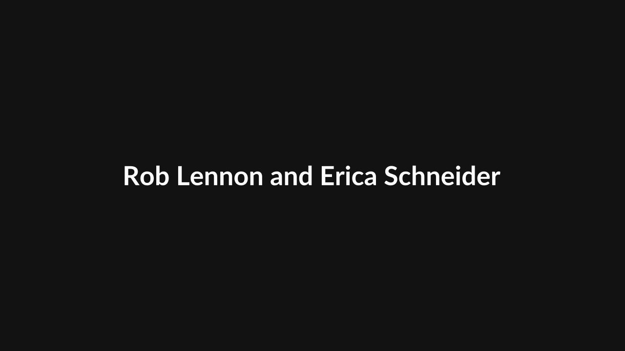 Rob Lennon and Erica Schneider