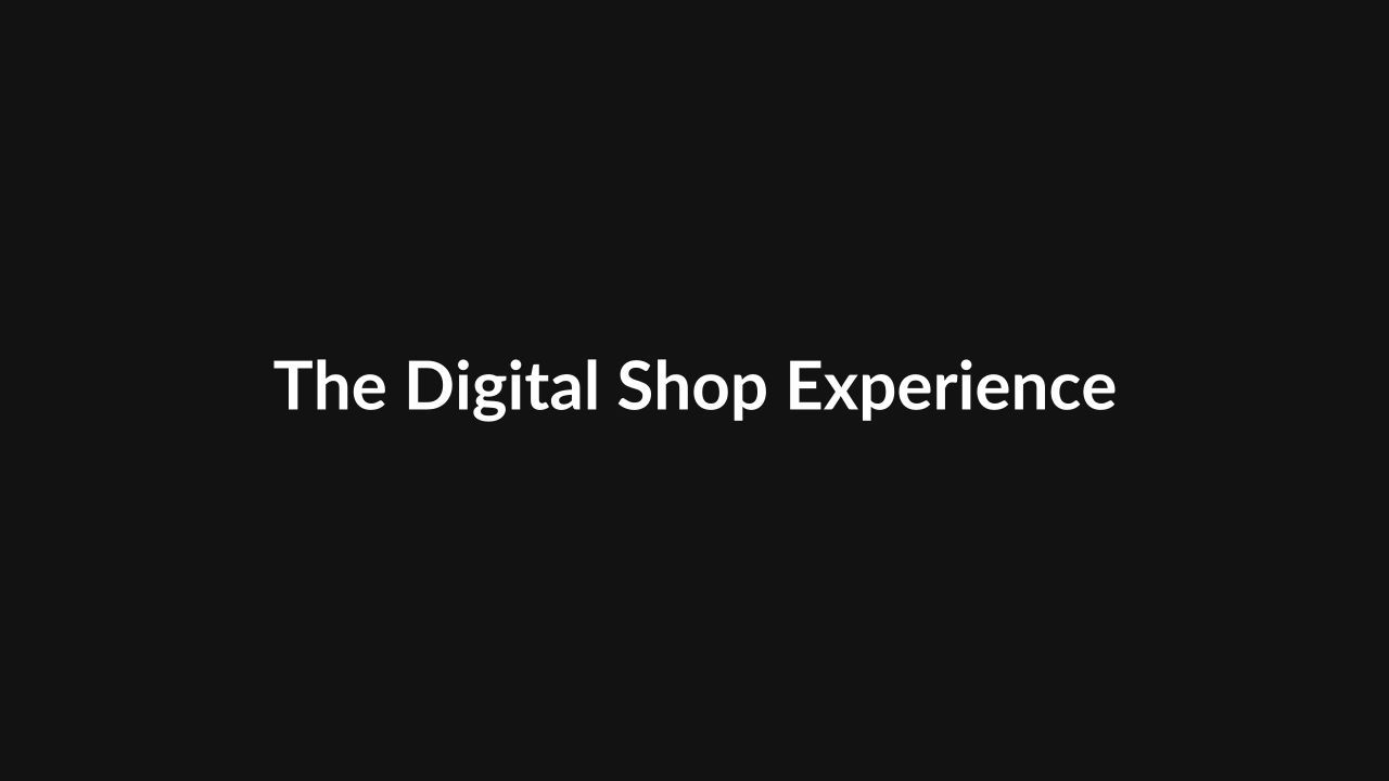 The Digital Shop Experience