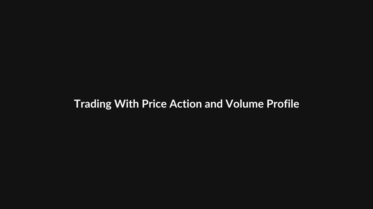 Trading With Price Action and Volume Profile