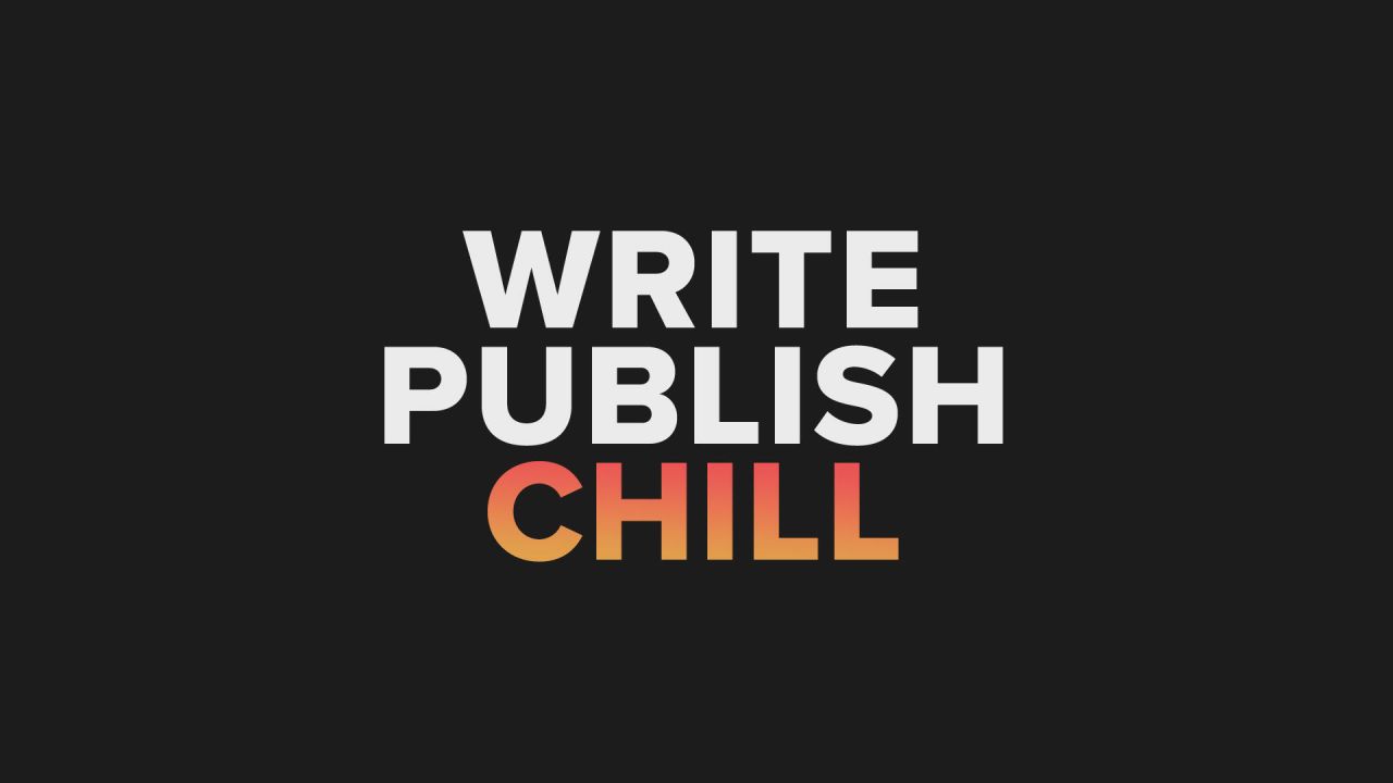 Write Publish Chill